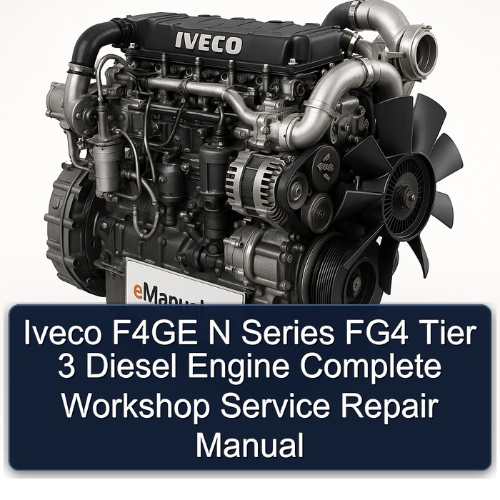 Iveco F4GE N Series FG4 Tier 3 Diesel Engine Complete Workshop Service Repair Manual
