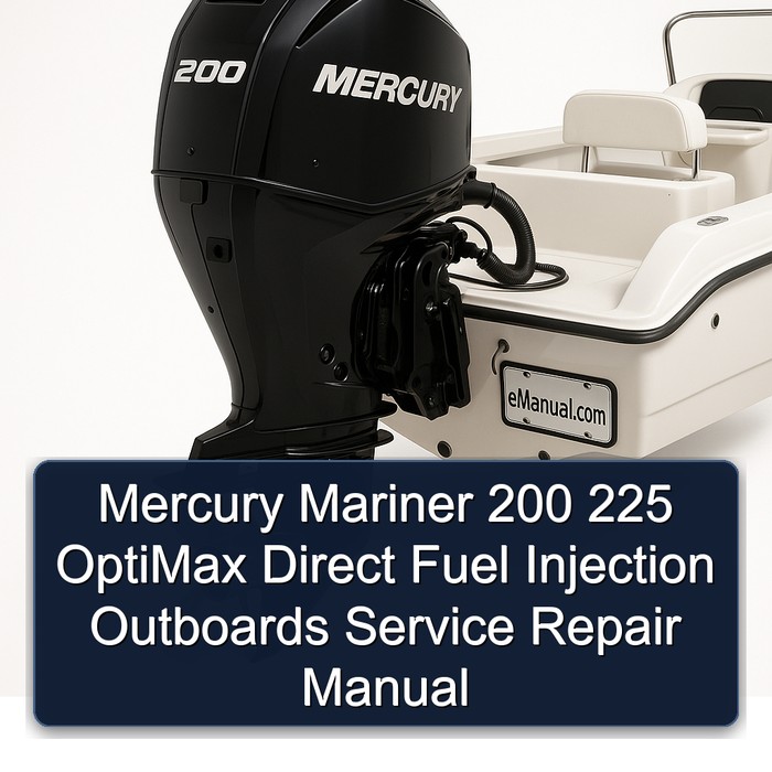 Mercury Mariner 200 225 OptiMax Direct Fuel Injection Outboards Service Repair Manual