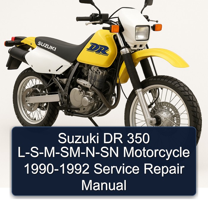 Suzuki DR 350 L-S-M-SM-N-SN Motorcycle 1990-1992 Service Repair Manual