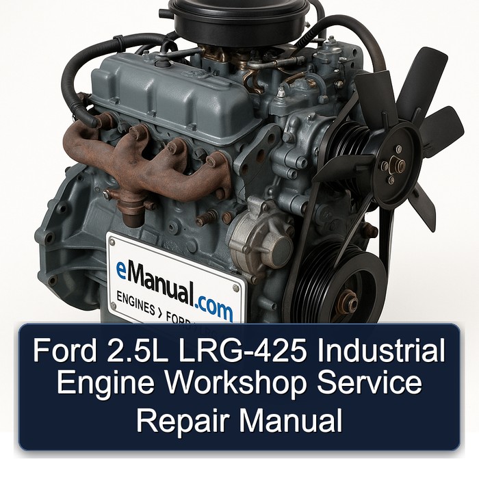 Ford 2.5L LRG-425 Industrial Engine Workshop Service Repair Manual