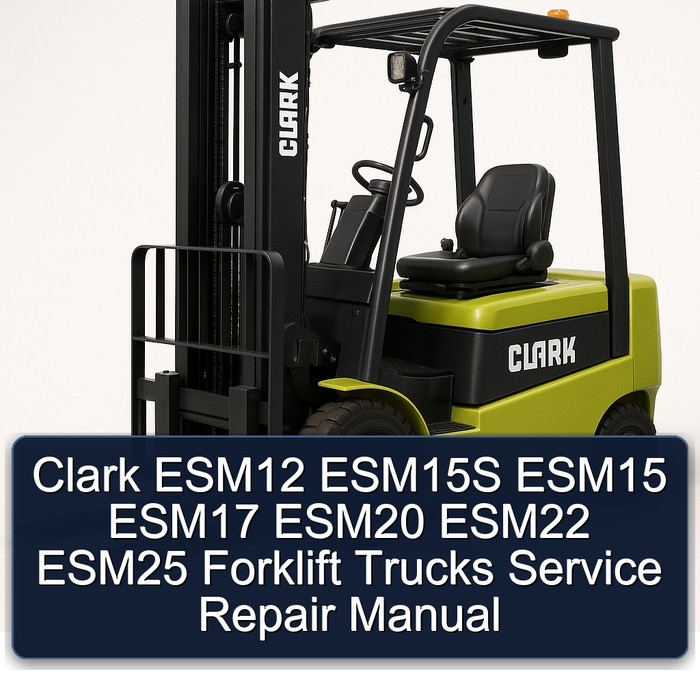 Clark ESM12 ESM15S ESM15 ESM17 ESM20 ESM22 ESM25 Forklift Trucks Service Repair Manual