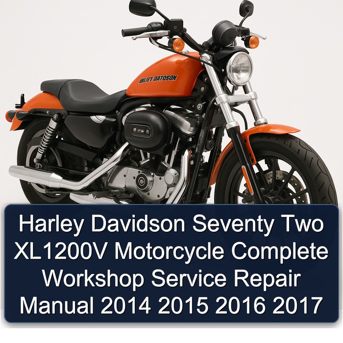Harley Davidson Seventy Two XL1200V Motorcycle Complete Workshop Service Repair Manual 2014 2015 2016 2017