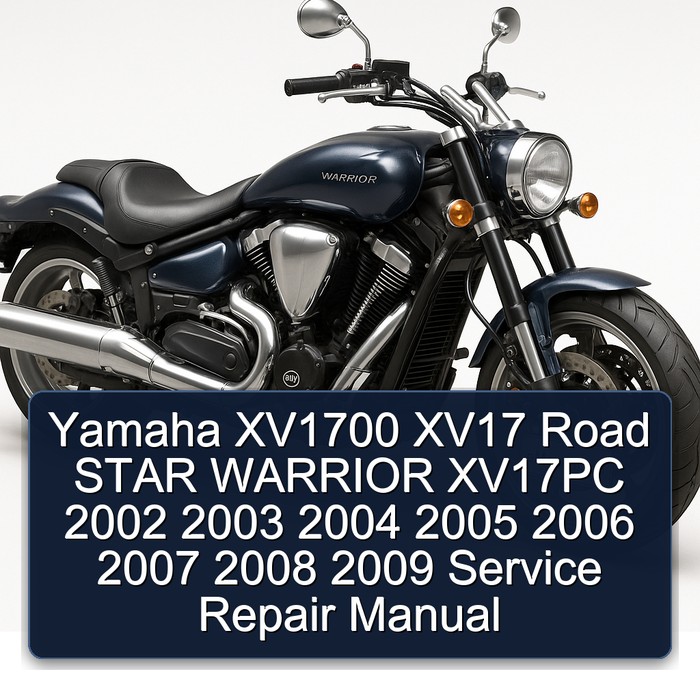 Yamaha XV1700 XV17 Road STAR WARRIOR XV17PC 2002 2003 2004 2005 2006 2007 2008 2009 Service Repair Manual