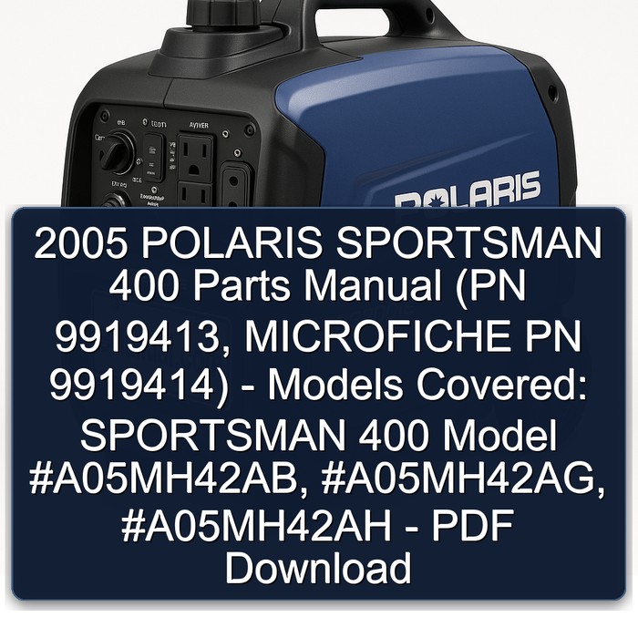 2005 POLARIS SPORTSMAN 400 Parts Manual (PN 9919413, MICROFICHE PN 9919414) - Models Covered: SPORTSMAN 400 Model #A05MH42AB, #A05MH42AG, #A05MH42AH - PDF Download