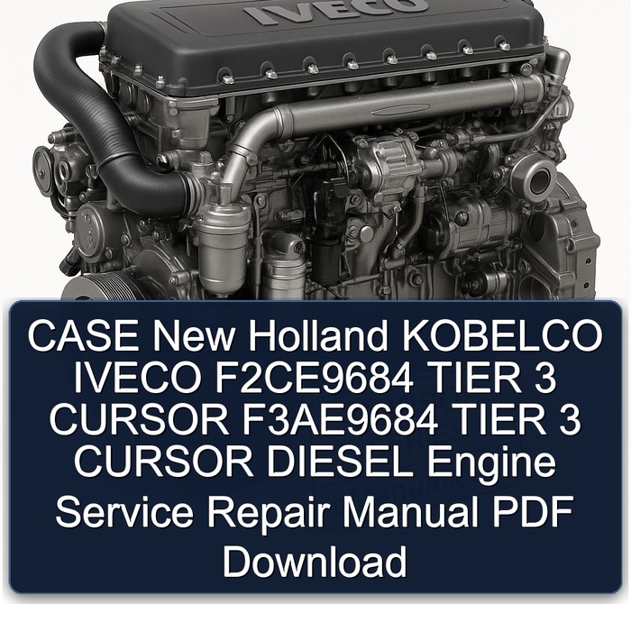 CASE New Holland KOBELCO IVECO F2CE9684 TIER 3 CURSOR F3AE9684 TIER 3 CURSOR DIESEL Engine Service Repair Manual PDF Download
