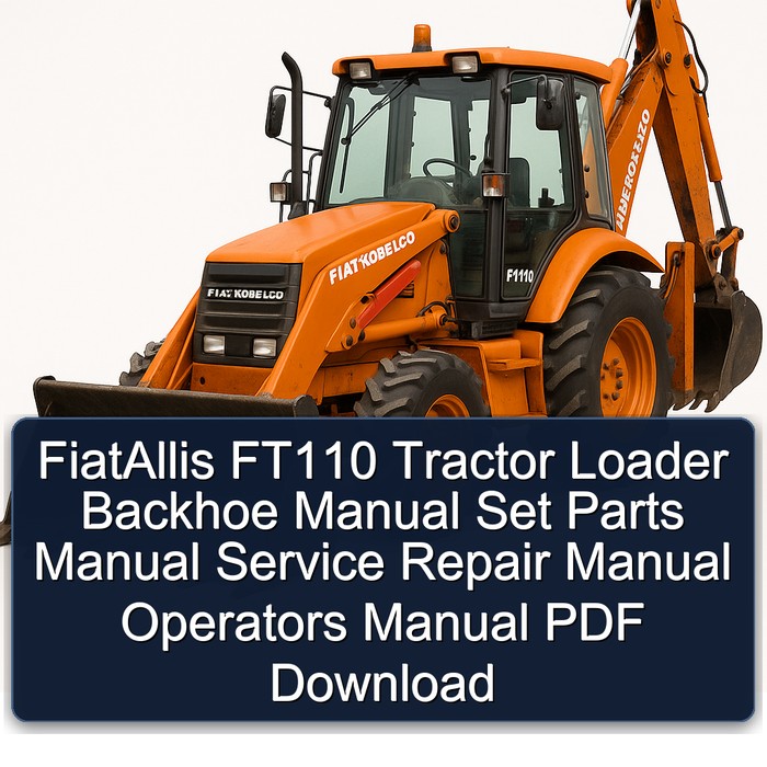 FiatAllis FT110 Tractor Loader Backhoe Manual Set Parts Manual Service Repair Manual Operators Manual PDF Download
