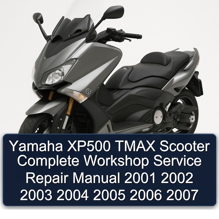 Yamaha XP500 TMAX Scooter Complete Workshop Service Repair Manual 2001 2002 2003 2004 2005 2006 2007