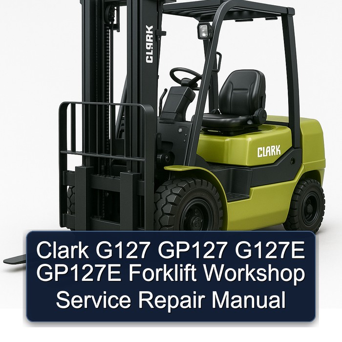 Clark G127 GP127 G127E GP127E Forklift Workshop Service Repair Manual
