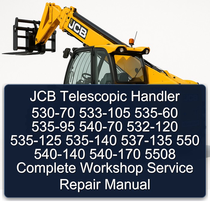 JCB Telescopic Handler 530-70 533-105 535-60 535-95 540-70 532-120 535-125 535-140 537-135 550 540-140 540-170 5508 Complete Workshop Service Repair Manual