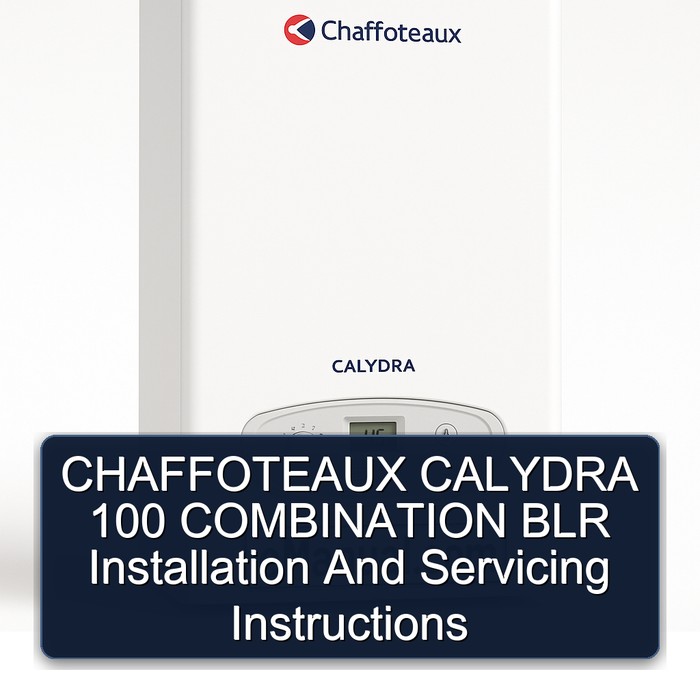 CHAFFOTEAUX CALYDRA 100 COMBINATION BLR Installation And Servicing Instructions