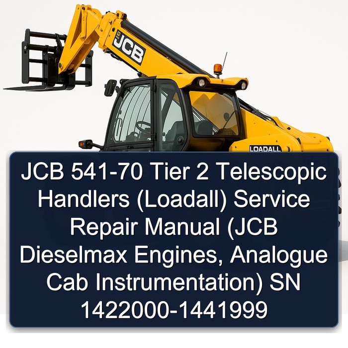 JCB 541-70 Tier 2 Telescopic Handlers (Loadall) Service Repair Manual (JCB Dieselmax Engines, Analogue Cab Instrumentation) SN 1422000-1441999