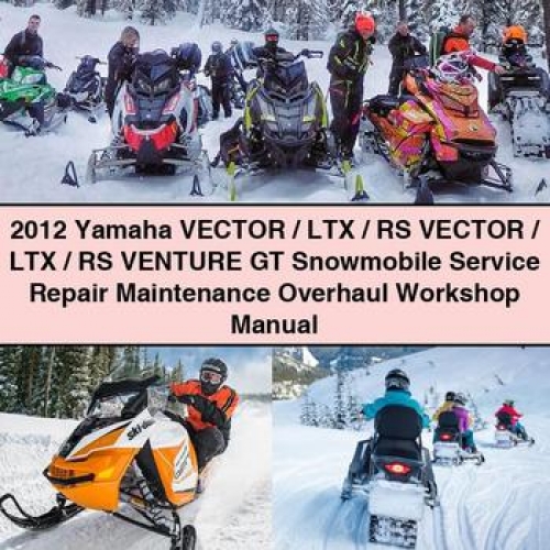 2012 Yamaha Vector / LTX / RS Vector / LTX / RS Venture GT Snowmobile Service Repair Maintenance Workshop Manual (PDF Download)