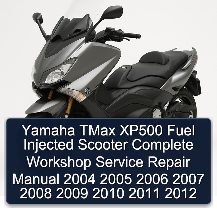 Yamaha TMax XP500 Fuel Injected Scooter Complete Workshop Service Repair Manual 2004 2005 2006 2007 2008 2009 2010 2011 2012