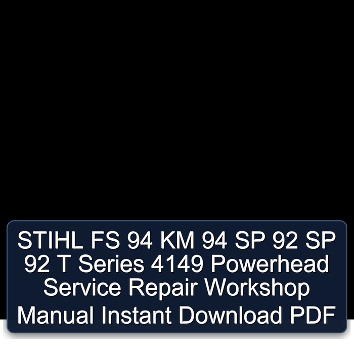 STIHL FS 94 KM 94 SP 92 SP 92 T Series 4149 Powerhead Service Repair Workshop Manual Instant Download PDF