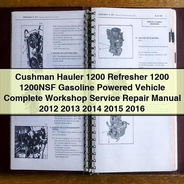 Cushman Hauler 1200 Refresher 1200 1200NSF Gasoline Powered Vehicle Complete Workshop Service Repair Manual 2012-2016