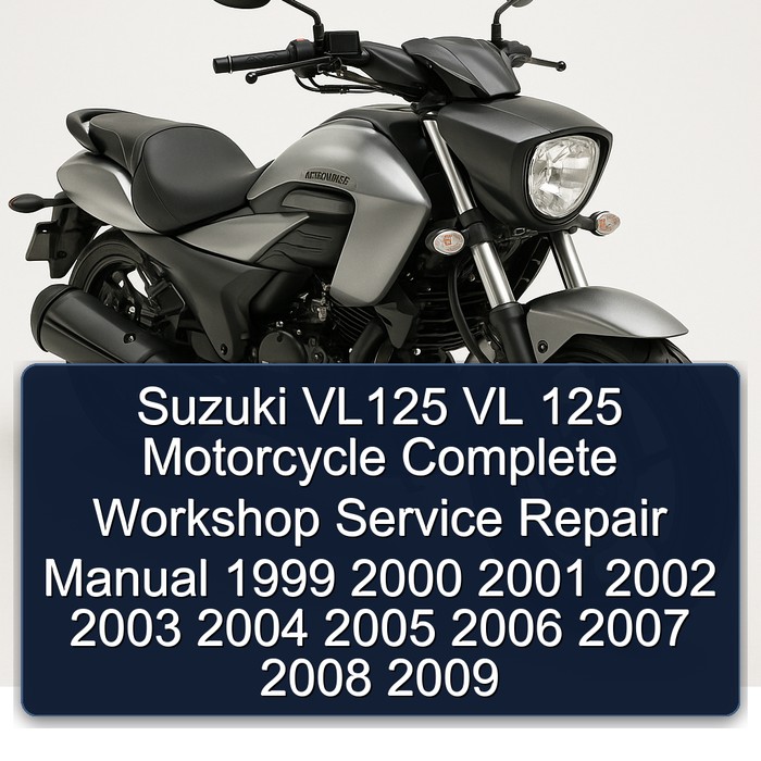 Suzuki VL125 VL 125 Motorcycle Complete Workshop Service Repair Manual 1999 2000 2001 2002 2003 2004 2005 2006 2007 2008 2009