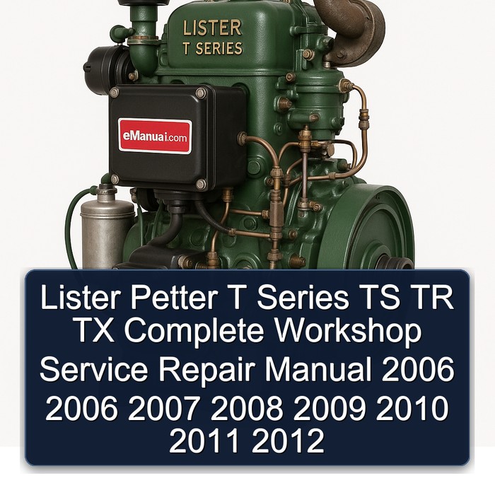 Lister Petter T Series TS TR TX Complete Workshop Service Repair Manual 2006 2006 2007 2008 2009 2010 2011 2012