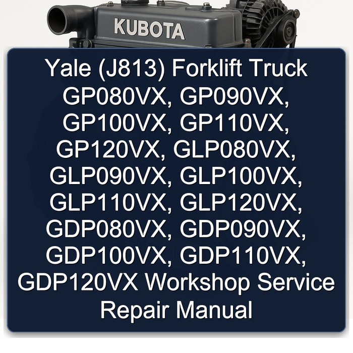 Yale (J813) Forklift Truck GP080VX, GP090VX, GP100VX, GP110VX, GP120VX, GLP080VX, GLP090VX, GLP100VX, GLP110VX, GLP120VX, GDP080VX, GDP090VX, GDP100VX, GDP110VX, GDP120VX Workshop Service Repair Manual