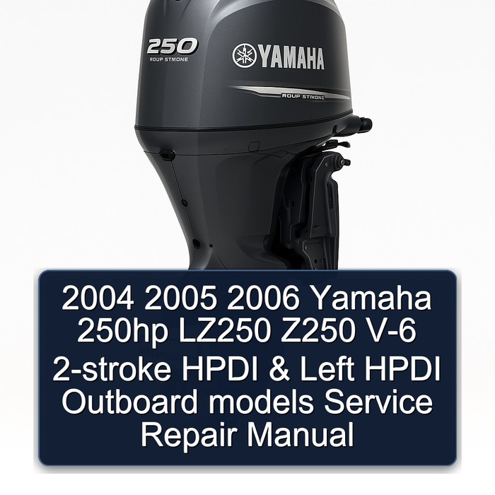 2004 2005 2006 Yamaha 250hp LZ250 Z250 V-6 2-stroke HPDI & Left HPDI Outboard models Service Repair Manual