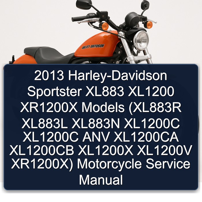 2013 Harley-Davidson Sportster XL883 XL1200 XR1200X Models (XL883R XL883L XL883N XL1200C XL1200C ANV XL1200CA XL1200CB XL1200X XL1200V XR1200X) Motorcycle Service Manual