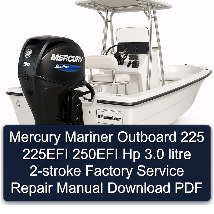 Mercury Mariner Outboard 225 225EFI 250EFI Hp 3.0 litre 2-stroke Factory Service Repair Manual Download PDF