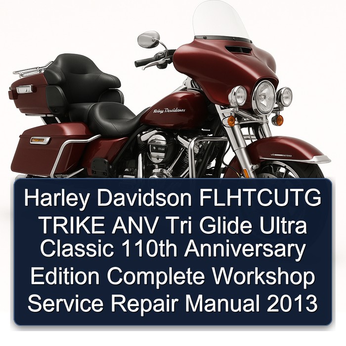 Harley Davidson FLHTCUTG TRIKE ANV Tri Glide Ultra Classic 110th Anniversary Edition Complete Workshop Service Repair Manual 2013