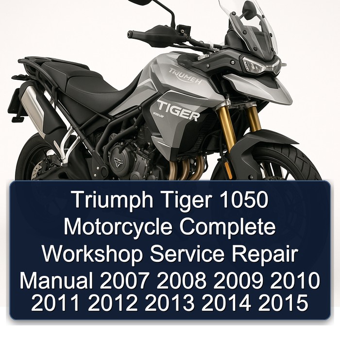 Triumph Tiger 1050 Motorcycle Complete Workshop Service Repair Manual 2007 2008 2009 2010 2011 2012 2013 2014 2015